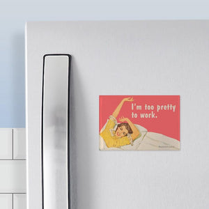 Too Pretty To Work Magnet