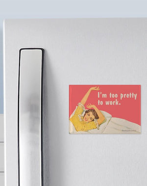 Too Pretty To Work Magnet