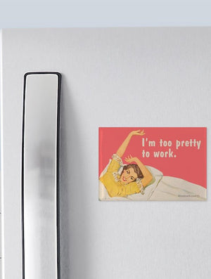 Too Pretty To Work Magnet