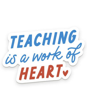 Teaching is a Work of Heart Sticker