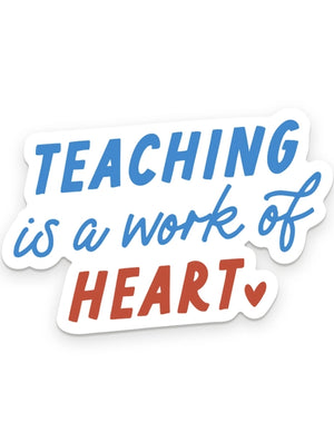 Teaching is a Work of Heart Sticker