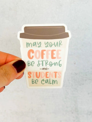 May Your Coffee Be Strong Teacher Sticker