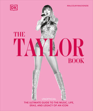 The Taylor Book: The Ultimate Guide of an Icon