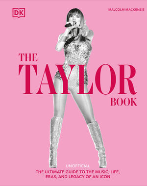 The Taylor Book: The Ultimate Guide of an Icon