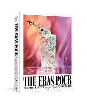 The Eras Pour: The Ultimate Taylor Swift Cocktail Book