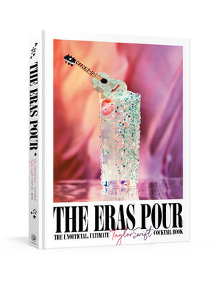 The Eras Pour: The Ultimate Taylor Swift Cocktail Book