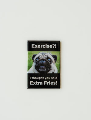 Exercise?! Extra Fries! Magnet