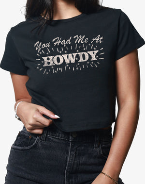 You Had Me at Howdy Crop Tee