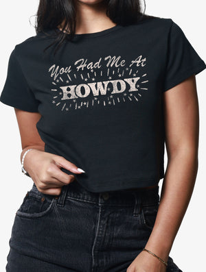 You Had Me at Howdy Crop Tee