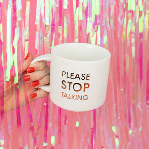 Please Stop Talking Coffee Mug