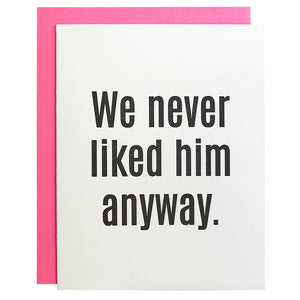 We Never Liked Him Breakup Card