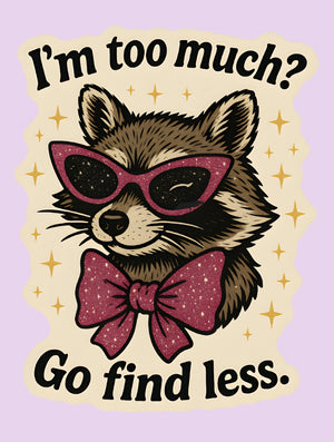 If I Am Too Much Sticker