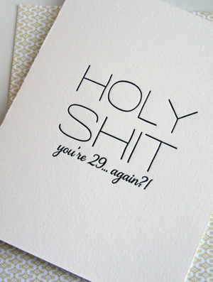 Holy Sh*t You're 29... Again?!