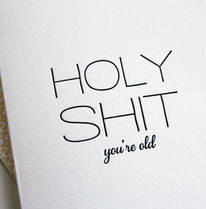 Holy Sh*t You're Old!