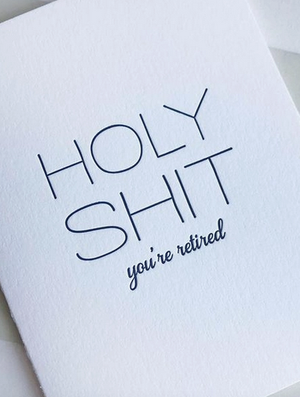 Holy Sh*t You're Retired!